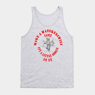 Make A Handkerchief Dance Put A Little Boogie In It Pun Red Text Tank Top